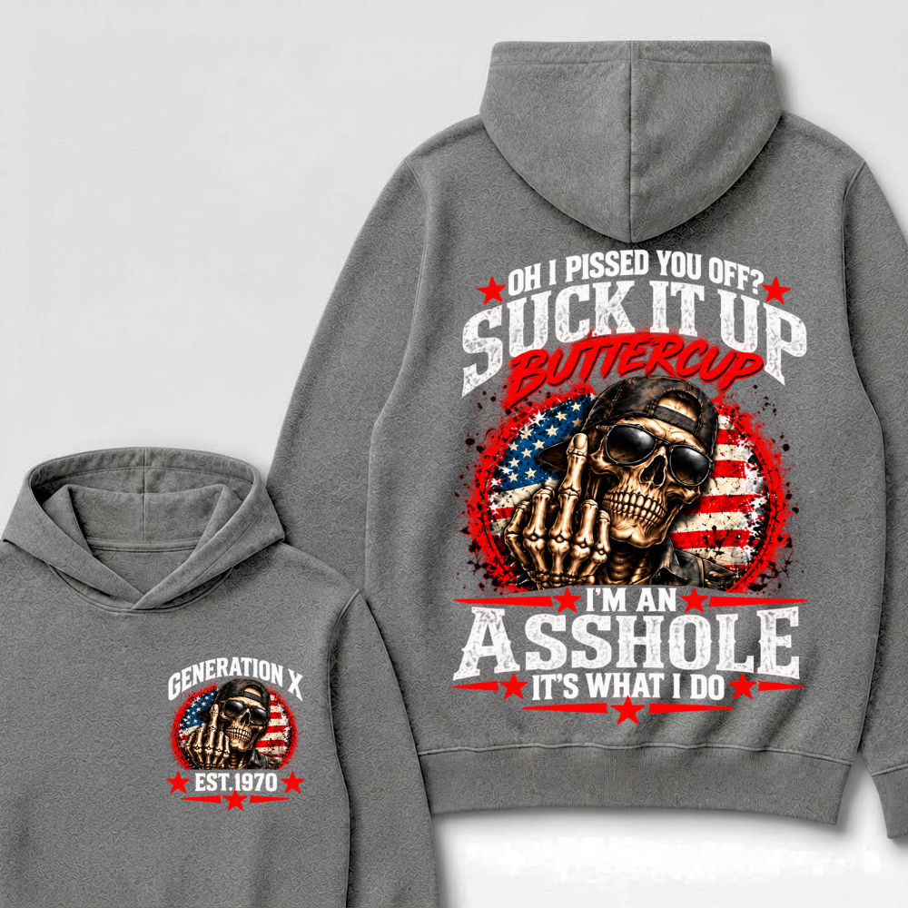 Oh I Pissed You Off? Sick It Up Buttercup  I'm An Asshole It's What I Do Generation X Est.Year Hoodie