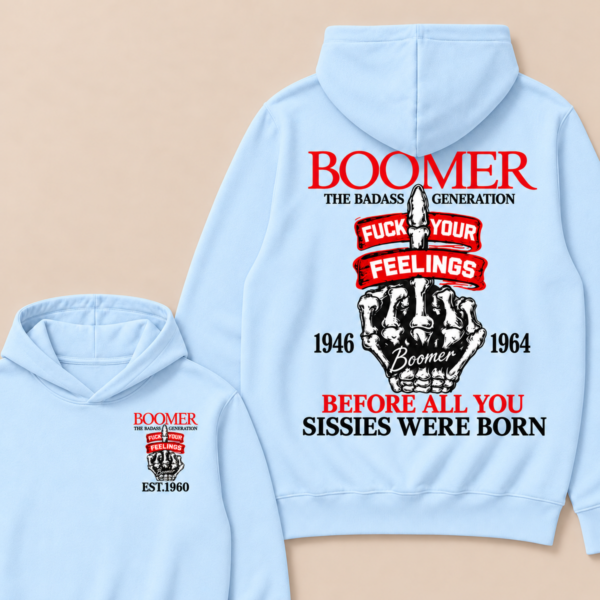 Boomer The Badass Generation Fuck Your Feelings 1946 1964 Boomer Before All You Sissies Were Born Custom Your Year  Hoodie