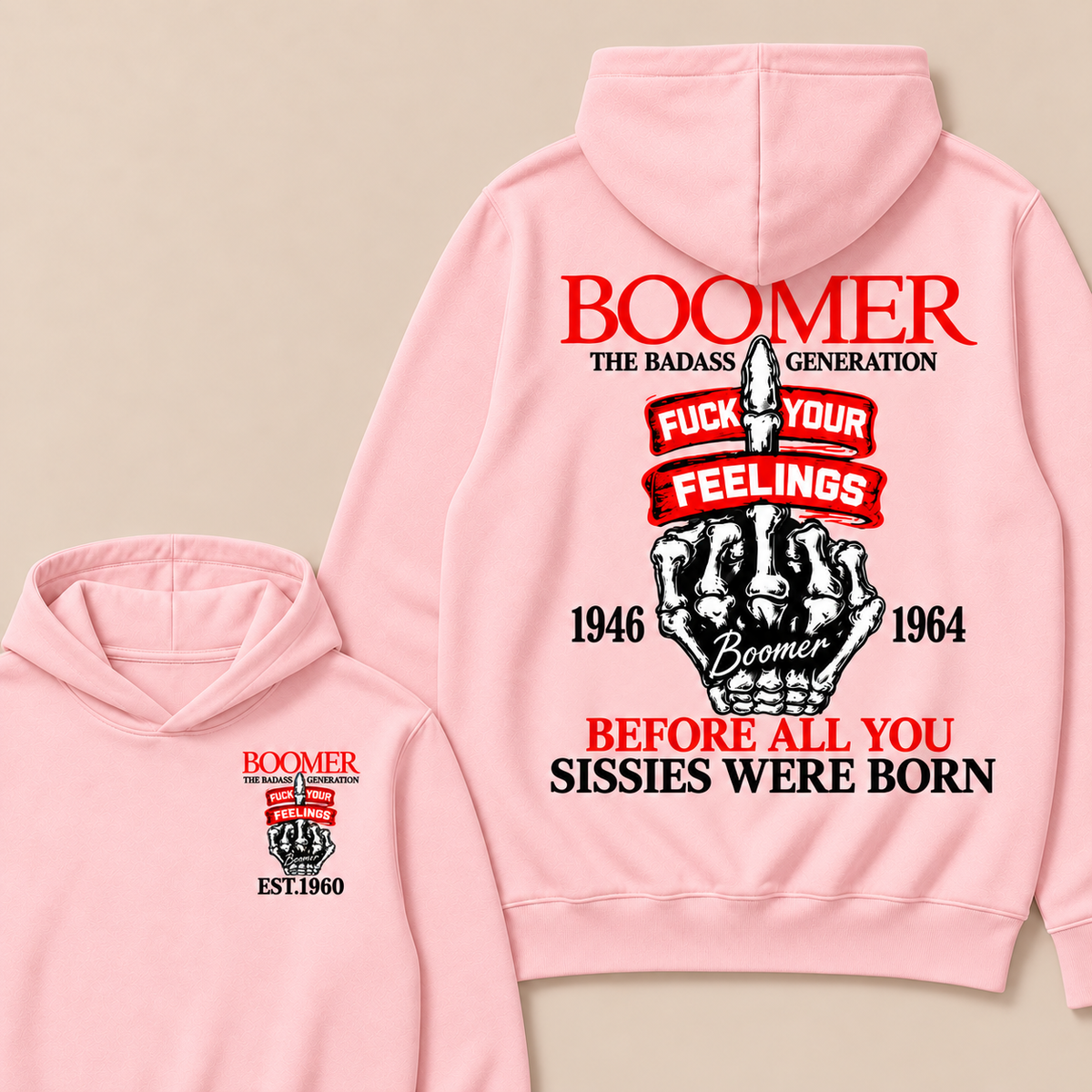 Boomer The Badass Generation Fuck Your Feelings 1946 1964 Boomer Before All You Sissies Were Born Custom Your Year  Hoodie