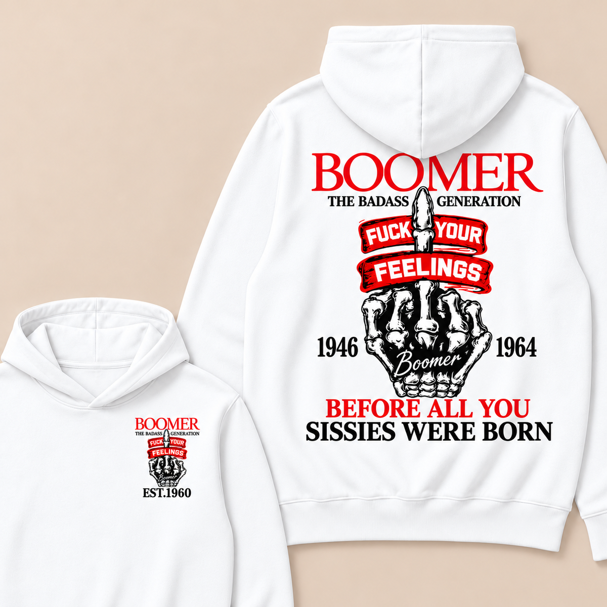 Boomer The Badass Generation Fuck Your Feelings 1946 1964 Boomer Before All You Sissies Were Born Custom Your Year  Hoodie